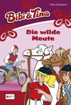 Die wilde Meute / Bibi & Tina Bd.29 - Schwartz, Theo