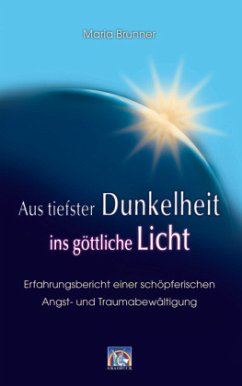 Aus tiefster Dunkelheit ins göttliche Licht - Brunner, Maria