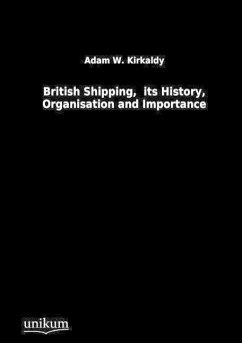 British Shipping, its History, Organisation and Importance - Kirkaldy, Adam W.