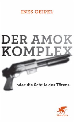 Der Amok-Komplex - Geipel, Ines