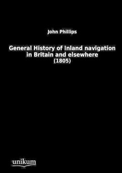 General History of Inland Navigation in Britain and elsewhere - Phillips, John