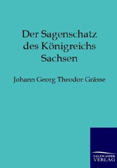 Der Sagenschatz des Königreichs Sachsen - Grätze, Johann G. Th.