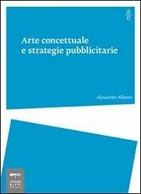 Arte concettuale e strategie pubblicitarie - Alberro, Alexander