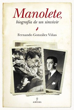 Manolete, biografía de un sinvivir - González Viñas, Fernando