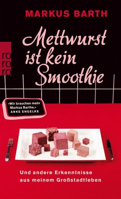 Mettwurst ist kein Smoothie - Barth, Markus