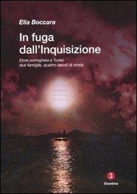 In fuga dall'Inquisizione. Ebrei portoghesi a Tunisi: due famiglie, quattro secoli di storia - Boccara, Elia