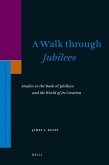 A Walk Through Jubilees: Studies in the Book of Jubilees and the World of Its Creation
