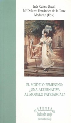 El modelo femenino : ¿una alternativa al modelo patriarcal? - Flecha, Consuelo; Calero Secall, Inés; Fernández de la Torre Madrueño, María Dolores; González Luna, Lola