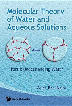 Molecular Theory of Water and Aqueous Solutions (Parts I & II) - Ben-Naim, Arieh