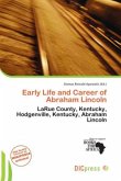 Early Life and Career of Abraham Lincoln Early Life and Career of Abraham Lincoln