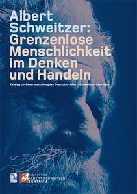 Albert Schweitzer: Grenzenlose Menschlichkeit im Denken und Handeln - Schüz, Gottfried