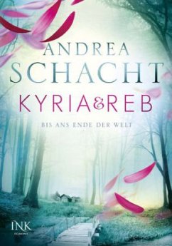 Bis ans Ende der Welt / Kyria & Reb Bd.1 - Schacht, Andrea