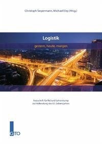 Logistik – gestern, heute, morgen - Siepermann, Christoph; Eley, Michael