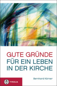 Gute Gründe für ein Leben in der Kirche - Körner, Bernhard