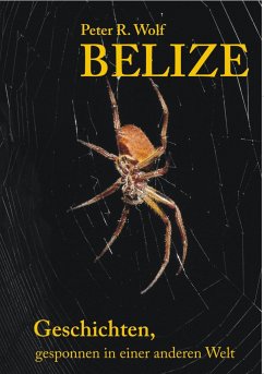 Belize - Geschichten, - Wolf, Peter R.