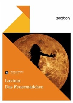 Lavinia - Das Feuermädchen - Welke, Thomas