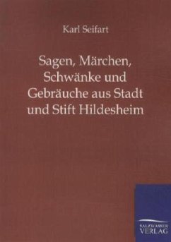 Sagen, Märchen, Schwänke und Gebräuche aus Stadt und Stift Hildesheim - Seifart, Karl