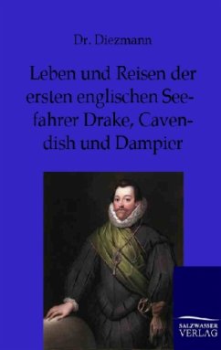 Leben und Reisen der ersten englischen Seefahrer Drake, Cavendish und Dampier - Diezmann, A.