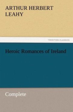 Heroic Romances of Ireland ¿ Complete - Leahy, Arthur Herbert