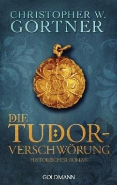 Die Tudor-Verschwörung / Tudor Bd.1 - Gortner, Christopher W.