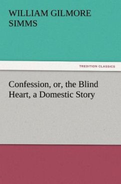 Confession, or, the Blind Heart, a Domestic Story - Simms, William Gilmore