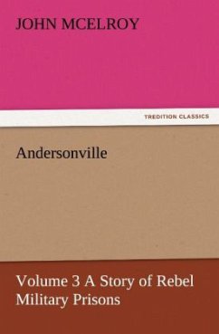 Andersonville ¿ Volume 3 A Story of Rebel Military Prisons - McElroy, John