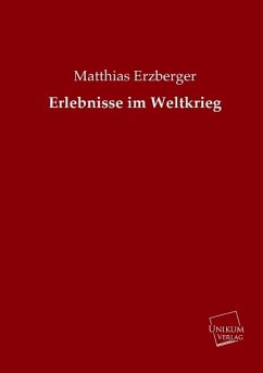 Erlebnisse im Weltkrieg - Erzberger, Matthias