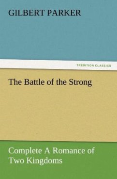 The Battle of the Strong ¿ Complete A Romance of Two Kingdoms - Parker, Gilbert