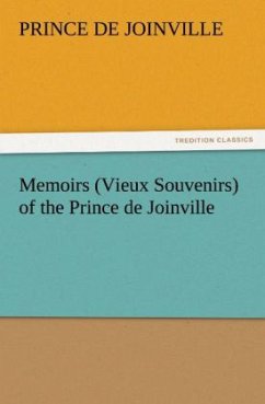 Memoirs (Vieux Souvenirs) of the Prince de Joinville - Joinville, Prince De