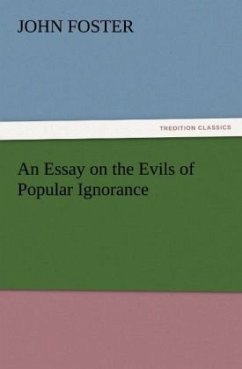 An Essay on the Evils of Popular Ignorance - Foster, John