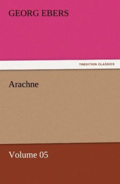 Arachne ¿ Volume 05 - Ebers, Georg