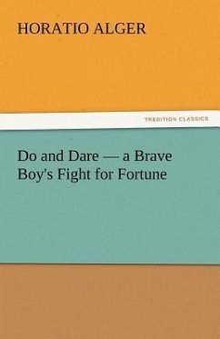 Do and Dare ¿ a Brave Boy's Fight for Fortune - Alger, Horatio