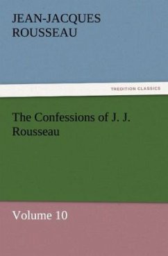 The Confessions of J. J. Rousseau ¿ Volume 10 - Rousseau, Jean-Jacques