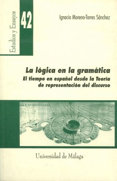 La lógica en la gramática : el tiempo en español desde la teoría de representación del discurso - Moreno-Torres Sánchez, Ignacio