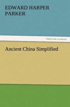 Ancient China Simplified - Parker, Edward Harper