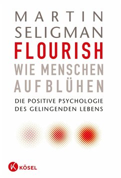 Flourish - Wie Menschen aufblühen - Seligman, Martin E. P.