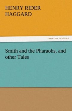 Smith and the Pharaohs, and other Tales - Haggard, Henry Rider