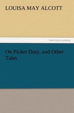 On Picket Duty, and Other Tales - Alcott, Louisa May