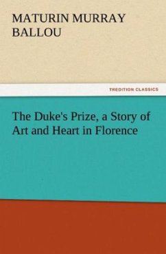 The Duke's Prize, a Story of Art and Heart in Florence - Ballou, Maturin Murray