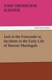 Jack in the Forecastle or, Incidents in the Early Life of Hawser Martingale