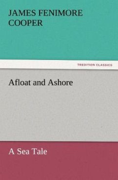 Afloat and Ashore A Sea Tale - Cooper, James Fenimore