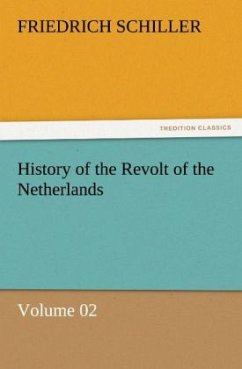 History of the Revolt of the Netherlands ¿ Volume 02 - Schiller, Friedrich