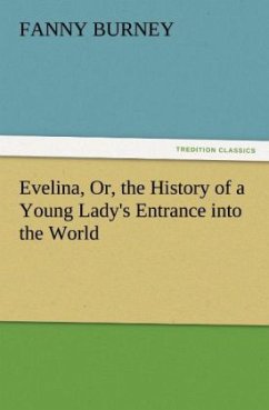 Evelina, Or, the History of a Young Lady's Entrance into the World - Burney, Fanny