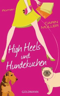 High Heels und Hundekuchen - Müller, Carin