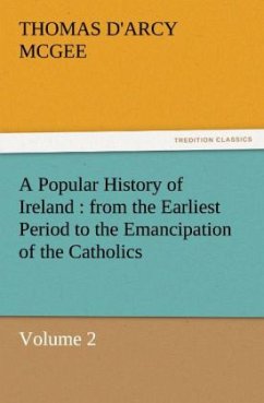 A Popular History of Ireland : from the Earliest Period to the Emancipation of the Catholics - Volume 2 - McGee, Thomas D'Arcy