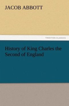 History of King Charles the Second of England - Abbott, Jacob