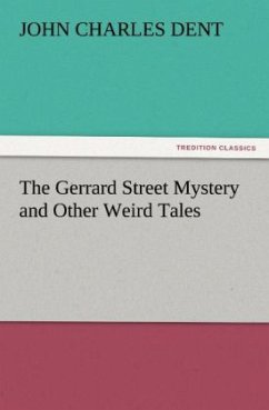 The Gerrard Street Mystery and Other Weird Tales - Dent, John Charles