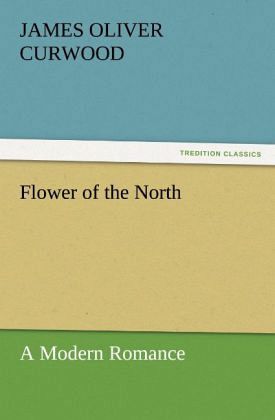Flower of the North A Modern Romance Flower of the North A Modern Romance