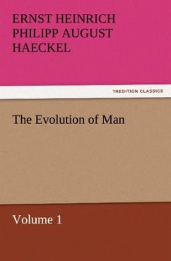 The Evolution of Man ¿ Volume 1 - Haeckel, Ernst H. Ph. A.