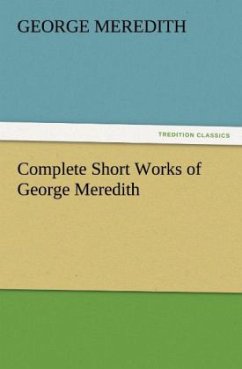 Complete Short Works of George Meredith - Meredith, George